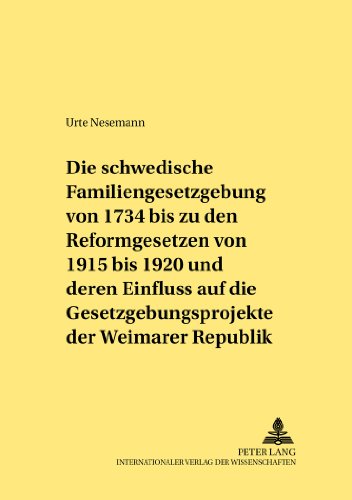 Die schwedische Familiengesetzgebung von 1734 bis zu den Reformgesetzen von 1915 bis 1920 und deren Einfluss auf die Gesetzgebungsprojekte der ... unehelichen Kindes (Rechtshistorische Reihe)