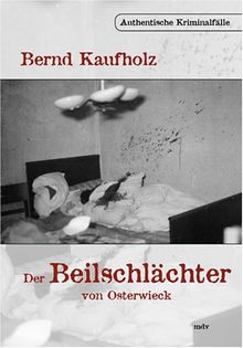 Der Beilschlächter von Osterwieck: Authentische Kriminalfälle