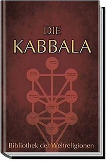 Die Kabbala. Einführung in die jüdische Mystik und Geheimwissenschaft