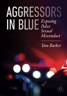 Aggressors in Blue: Exposing Police Sexual Misconduct