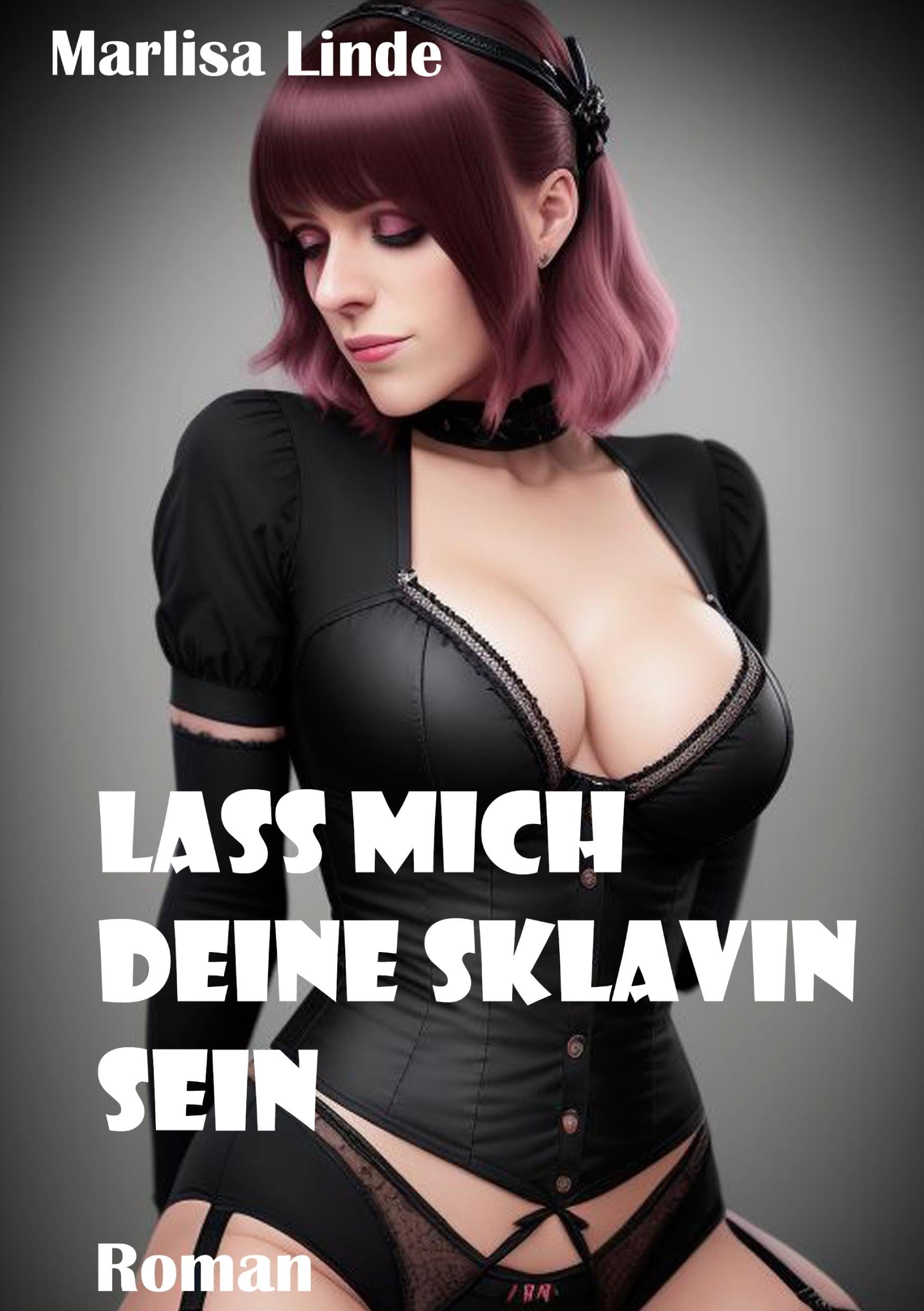 Lass mich deine Sklavin sein: Roman