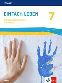 Einfach Leben 7. Ausgabe Bayern Mittelschule: Schulbuch Klasse 7 (Einfach leben. Ausgabe für Bayern Mittelschule ab 2017)