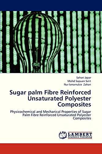 Sugar palm Fibre Reinforced Unsaturated Polyester Composites: Physicochemical and Mechanical Properties of Sugar Palm Fibre Reinforced Unsaturated Polyester Composites