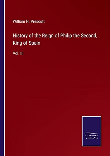 History of the Reign of Philip the Second, King of Spain: Vol. III