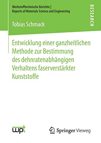 Entwicklung einer ganzheitlichen Methode zur Bestimmung des dehnratenabhängigen Verhaltens faserverstärkter Kunststoffe (Werkstofftechnische Berichte │ Reports of Materials Science and Engineering)