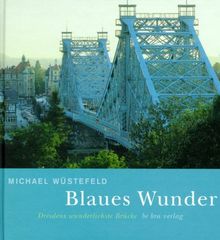 Blaues Wunder: Dresdens wunderlichste Brücke