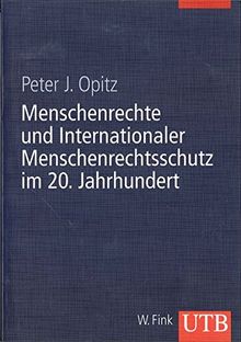 Menschenrechte und Internationaler Menschenrechtsschutz im 20. Jahrhundert: Geschichte und Dokumente