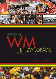 Fußball WM Enzyklopädie 1930-2014: 1930 bis 2014