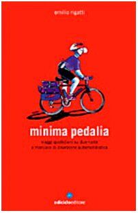 Minima pedalia. Viaggi quotidiani su due ruote e manuale di diserzione automobilistica (Biblioteca del ciclista)