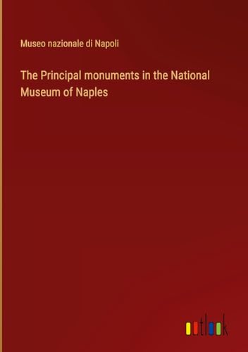 The Principal monuments in the National Museum of Naples