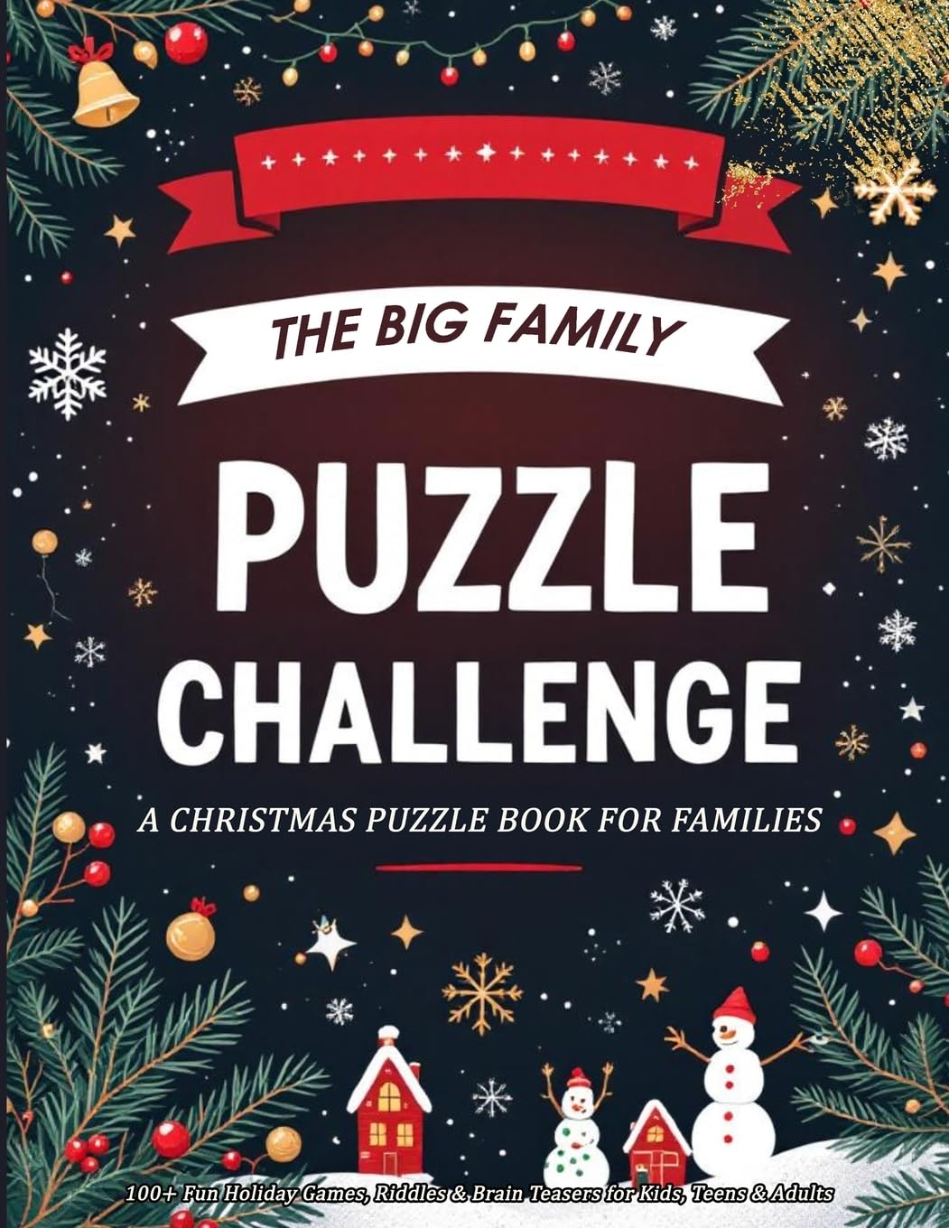 The Big Family Puzzle Challenge - a Christmas Puzzle Book for Families: 100+ Fun Holiday Games, Riddles & Brain Teasers for Kids, Teens & Adults