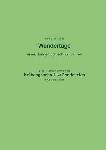 Wandertage eines Jungen vor achtzig Jahren: Die Stunden zwischen Krähengeschrei und Gondelteich in Aschersleben