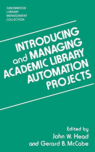 Introducing and Managing Academic Library Automation Projects (Greenwood Library Management Collection)