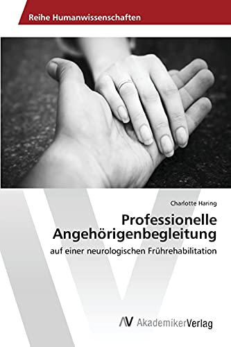Professionelle Angehörigenbegleitung: auf einer neurologischen Frührehabilitation