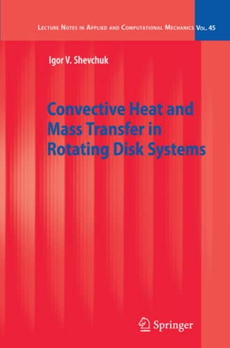 Convective Heat and Mass Transfer in Rotating Disk Systems (Lecture Notes in Applied and Computational Mechanics, Band 45)