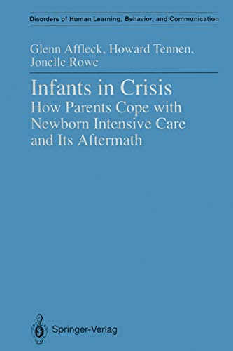 Infants in Crisis: How Parents Cope with Newborn Intensive Care and Its Aftermath (Disorders of Human Learning, Behavior, and Communication)