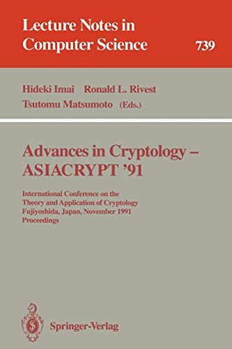 Advances in Cryptology - ASIACRYPT '91: International Conference on the Theory and Application of Cryptology, Fujiyoshida, Japan, November 11-14, ... Notes in Computer Science, 739, Band 739)