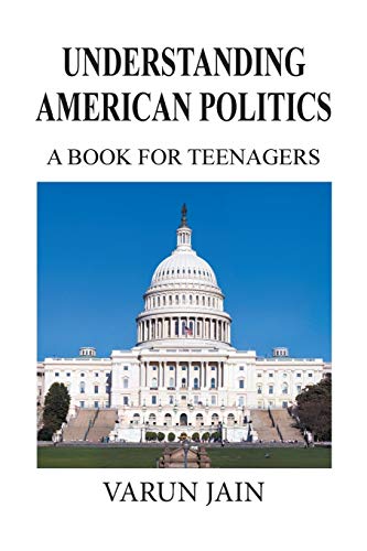 Understanding American Politics: A Book For Teenangers: A Book for Teenagers