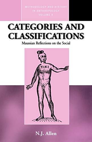 Categories and Classifications: Maussian Reflections on the Social (Methodology and History in Anthropology (Paper) , Vol 8, Band 8)