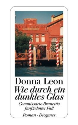 Wie durch ein dunkles Glas: Guido Brunettis fünfzehnter Fall von Donna Leon