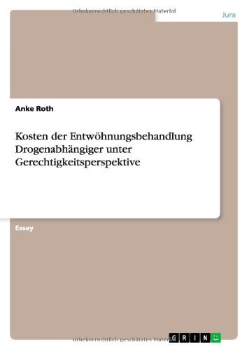 Kosten der Entwöhnungsbehandlung Drogenabhängiger unter Gerechtigkeitsperspektive