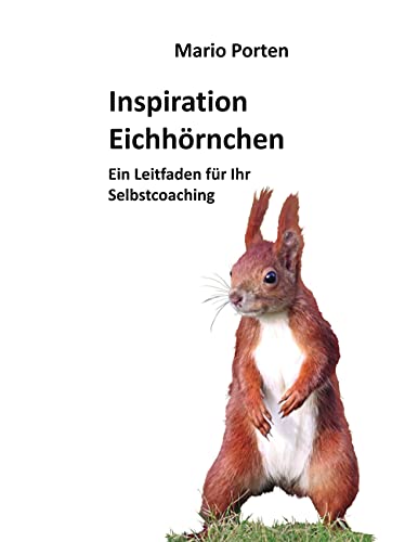 Inspiration Eichhörnchen: Ein Leitfaden für Ihr Selbstcoaching