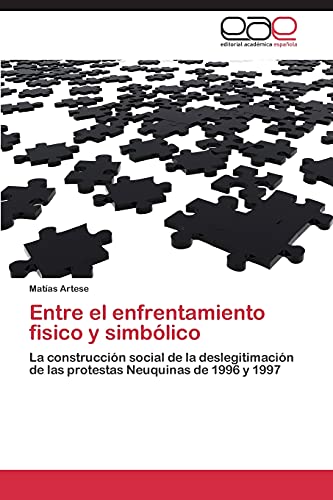 Entre el enfrentamiento fisico y simbólico: La construcción social de la deslegitimación de las protestas Neuquinas de 1996 y 1997
