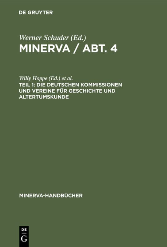 Die deutschen Kommissionen und Vereine für Geschichte und Altertumskunde (Minerva-Handbücher)