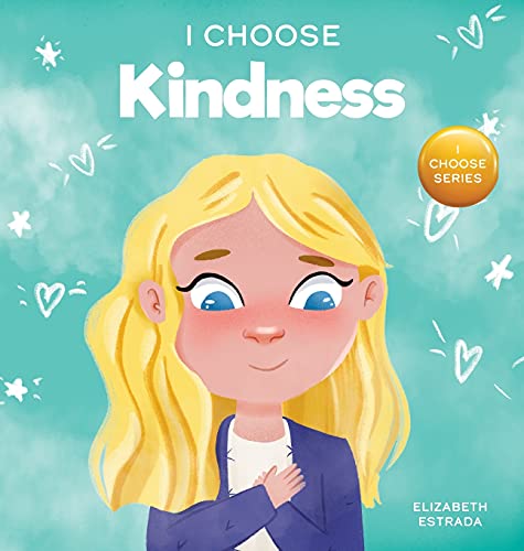 I Choose Kindness: A Colorful, Picture Book About Kindness, Compassion, and Empathy (Teacher and Therapist Toolbox: I Choose, Band 3)