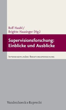 Supervisionsforschung: Einblicke und Ausblicke: Interdisziplinäre Beratungsforschung (Interdisziplinare Beratungsforschung)