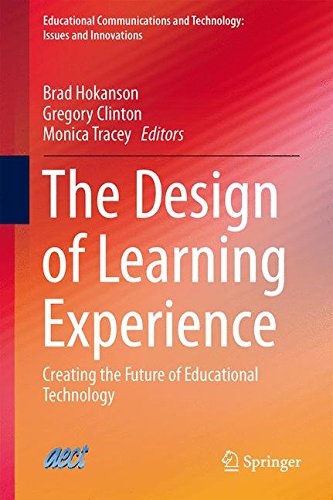 The Design of Learning Experience: Creating the Future of Educational Technology (Educational Communications and Technology: Issues and Innovations)