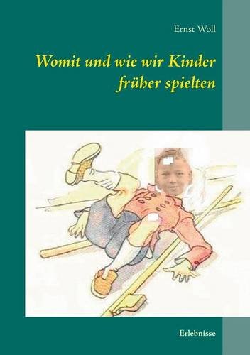 Womit und wie wir Kinder früher spielten: Erlebnisse