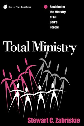 Total Ministry: Reclaiming the Ministry of All of God's People (Once and Future Church Series)