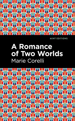 A Romance of Two Worlds (Mint Editions―Horrific, Paranormal, Supernatural and Gothic Tales)