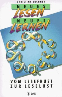 Neues Lesen - Neues Lernen: Vom Lesefrust zur Leselust