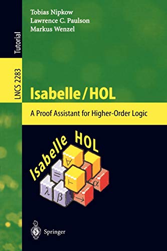 Isabelle/HOL: A Proof Assistant for Higher-Order Logic (Lecture Notes in Computer Science, Band 2283)