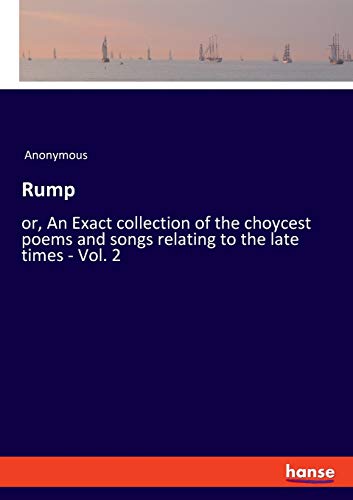 Rump: or, An Exact collection of the choycest poems and songs relating to the late times - Vol. 2