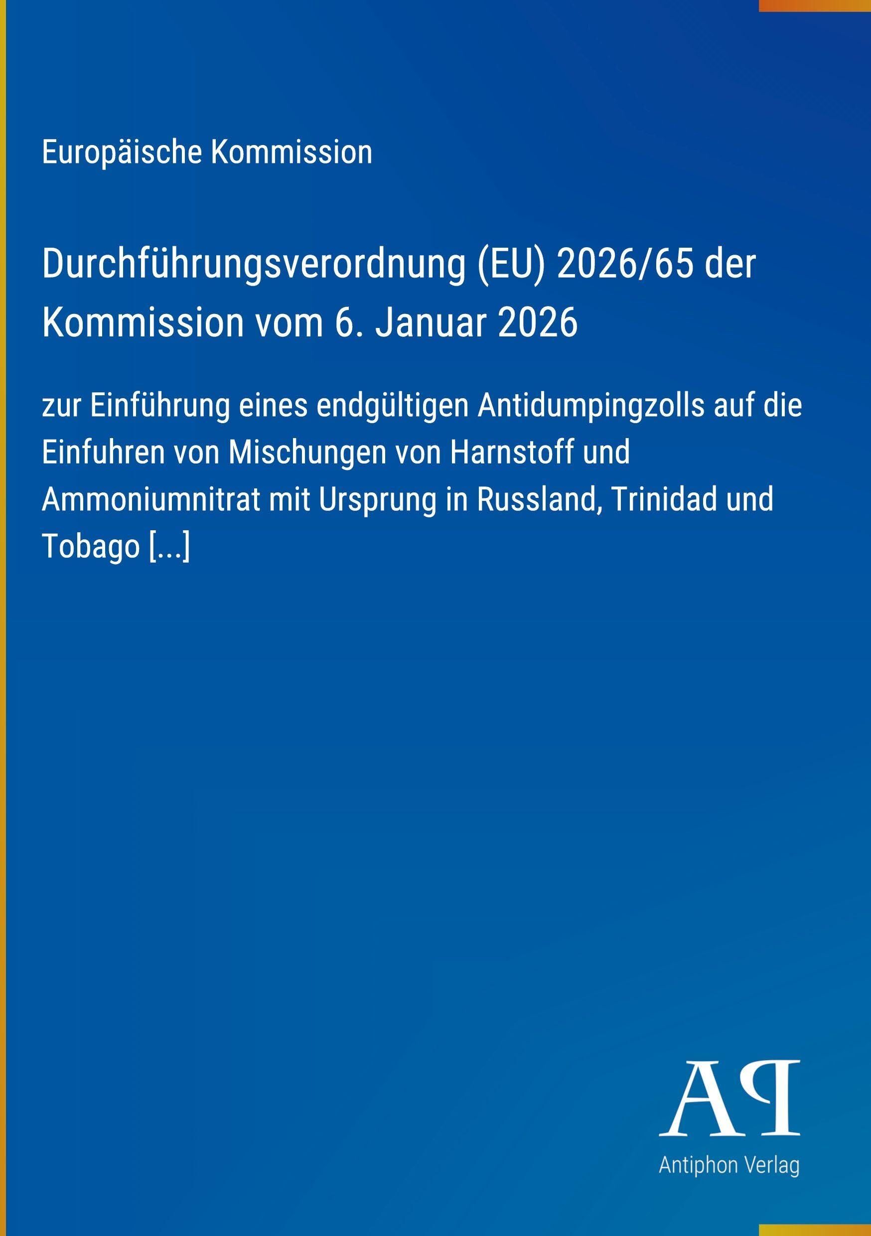 Durchführungsverordnung (EU) 2026/65 der Kommission vom 6. Januar 2026: zur Einführung eines endgültigen Antidumpingzolls auf die Einfuhren von ... in Russland, Trinidad und Tobago
