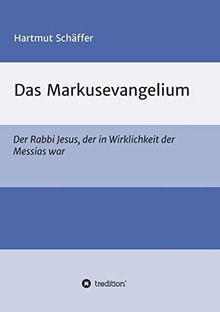 Das Markusevangelium: Der Rabbi Jesus, der in Wirklichkeit der Messias war