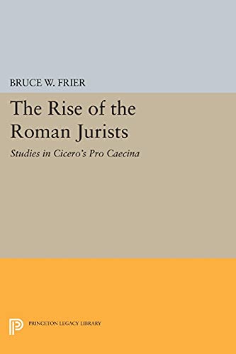 The Rise of the Roman Jurists: Studies in Cicero's Pro Caecina (Princeton Legacy Library)
