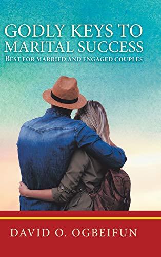 Godly Keys to Marital Success: Best for Married and Engaged Couples