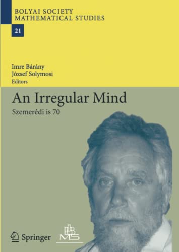 An Irregular Mind: Szemerédi is 70 (Bolyai Society Mathematical Studies, Band 21)
