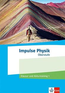 Impulse Physik Oberstufe: Klausur- und Abiturtraining 1 Klassen 11-13 (G9), 10-12 (G8)