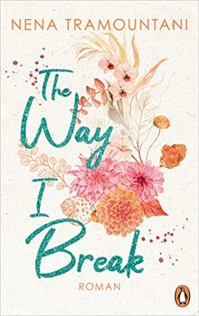 The Way I Break: Roman (Hungry Hearts, Band 1)