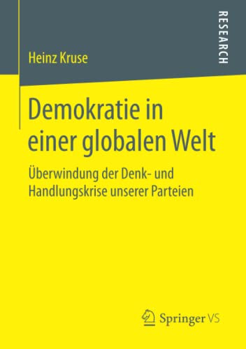 Demokratie in einer globalen Welt: Überwindung der Denk- und Handlungskrise unserer Parteien