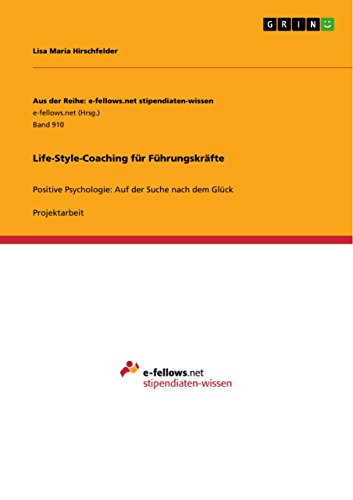 Life-Style-Coaching für Führungskräfte: Positive Psychologie: Auf der Suche nach dem Glück