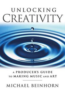 Beinhorn, M: Unlocking Creativity (Music Pro Guides)