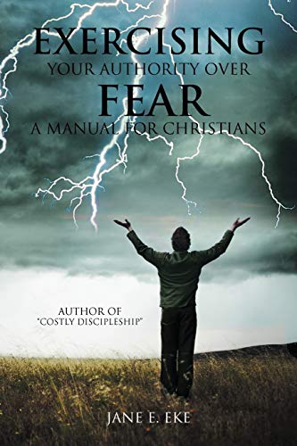 Exercising Your Authority over Fear: A Manual for Christians