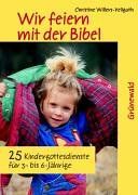 Wir feiern mit der Bibel: 25 Kindergottesdienste für 3- bis 6- Jährige