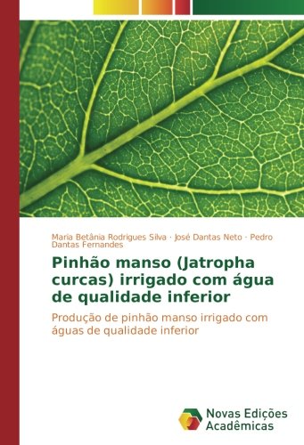 Pinhão manso (Jatropha curcas) irrigado com água de qualidade inferior: Produção de pinhão manso irrigado com águas de qualidade inferior